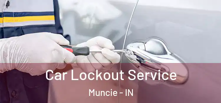  Car Lockout Service Muncie - IN