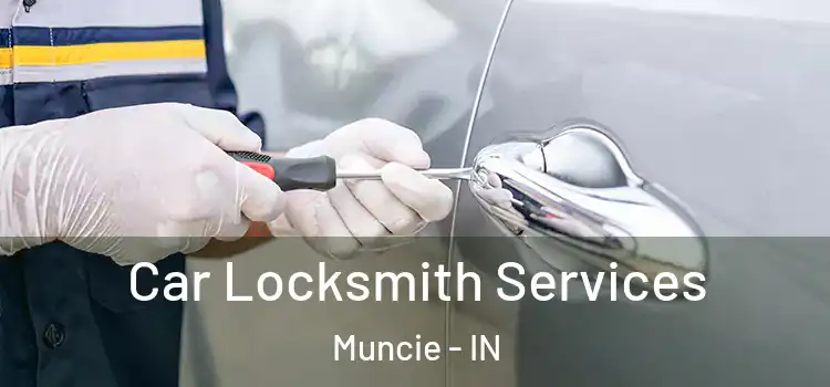 Car Locksmith Services Muncie - IN