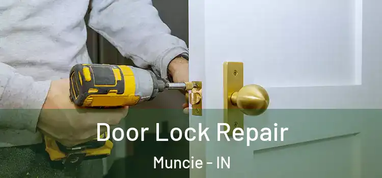 Door Lock Repair Muncie - IN