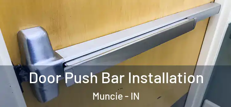  Door Push Bar Installation Muncie - IN
