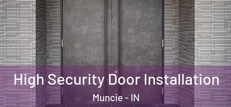  High Security Door Installation Muncie - IN