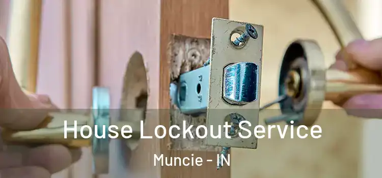 House Lockout Service Muncie - IN