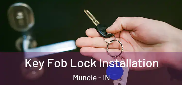  Key Fob Lock Installation Muncie - IN